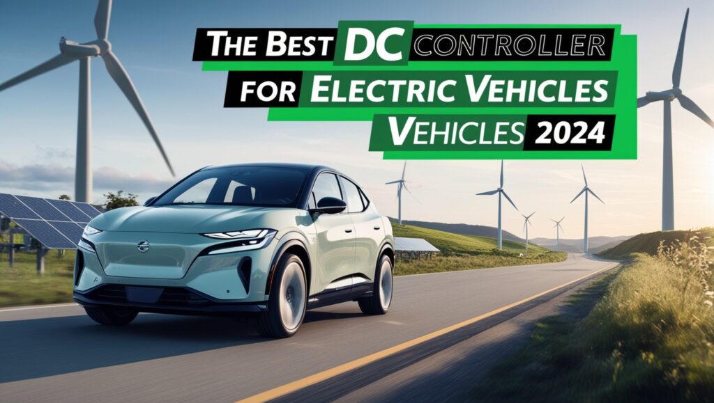 The Best DC Controller for Electric Vehicles 2024
